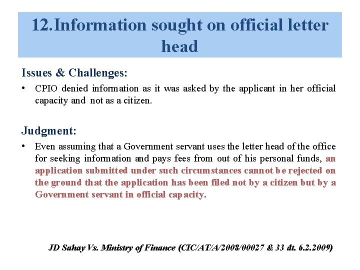 12. Information sought on official letter head Issues & Challenges: • CPIO denied information 12. Information sought on official letter head Issues & Challenges: • CPIO denied information