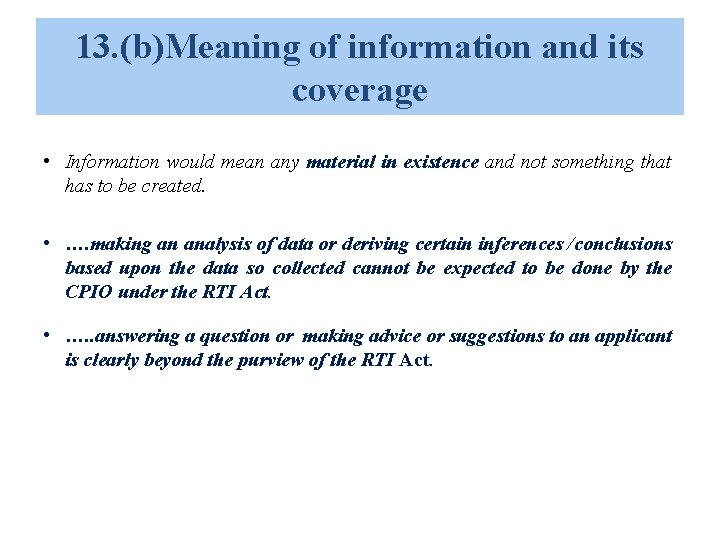 13. (b)Meaning of information and its coverage • Information would mean any material in 13. (b)Meaning of information and its coverage • Information would mean any material in