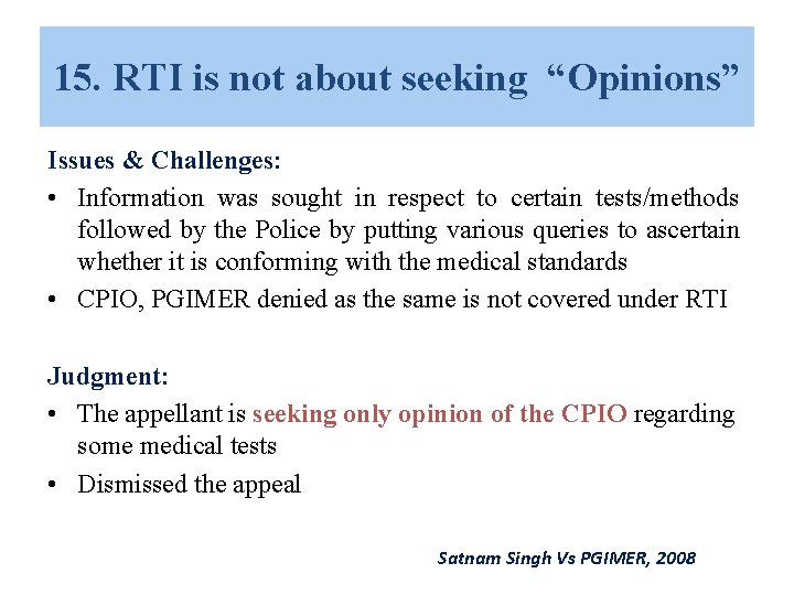 15. RTI is not about seeking “Opinions” Issues & Challenges: • Information was sought 15. RTI is not about seeking “Opinions” Issues & Challenges: • Information was sought