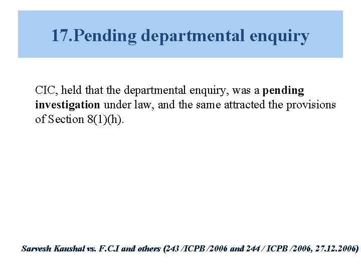 17. Pending departmental enquiry CIC, held that the departmental enquiry, was a pending investigation 17. Pending departmental enquiry CIC, held that the departmental enquiry, was a pending investigation