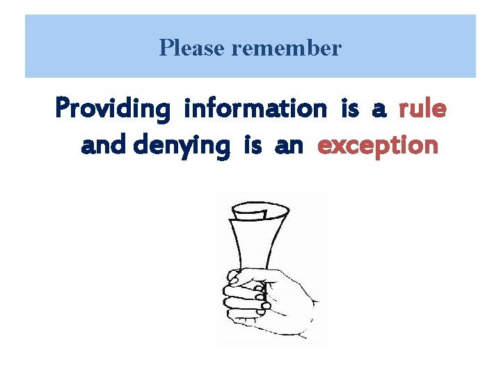 Please remember Providing information is a rule and denying is an exception Please remember Providing information is a rule and denying is an exception