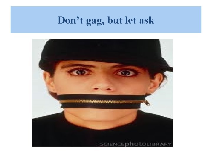 Don’t gag, but let ask Don’t gag, but let ask