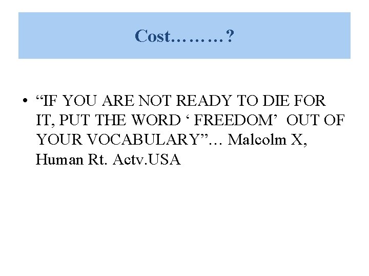 Cost………? • “IF YOU ARE NOT READY TO DIE FOR IT, PUT THE WORD Cost………? • “IF YOU ARE NOT READY TO DIE FOR IT, PUT THE WORD