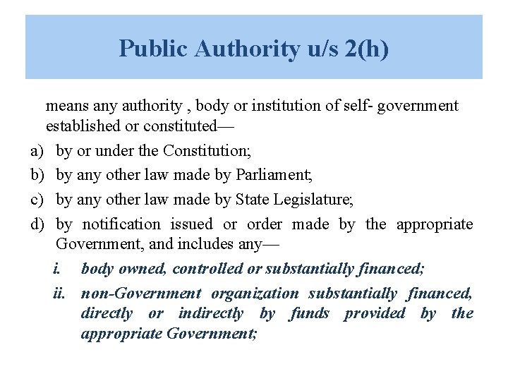 Public Authority u/s 2(h) means any authority , body or institution of self- government Public Authority u/s 2(h) means any authority , body or institution of self- government