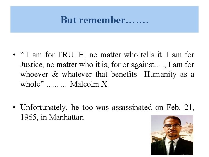 But remember……. • “ I am for TRUTH, no matter who tells it. I But remember……. • “ I am for TRUTH, no matter who tells it. I