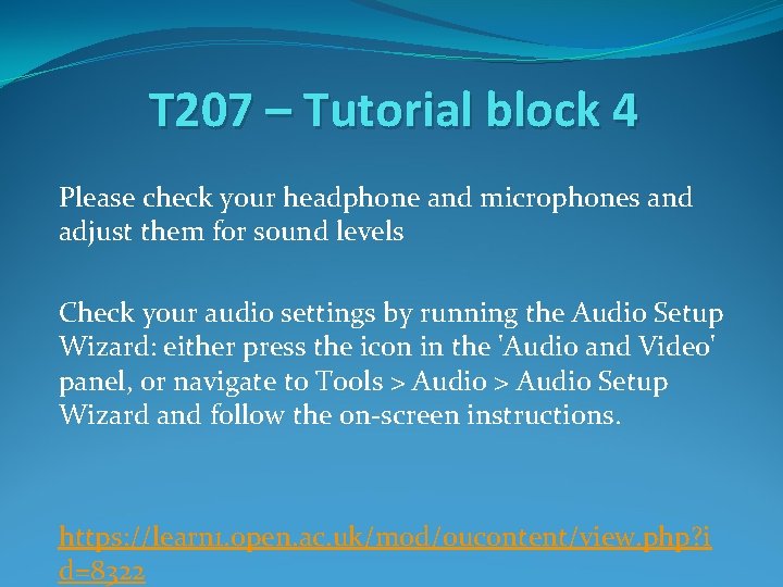 T 207 – Tutorial block 4 Please check your headphone and microphones and adjust