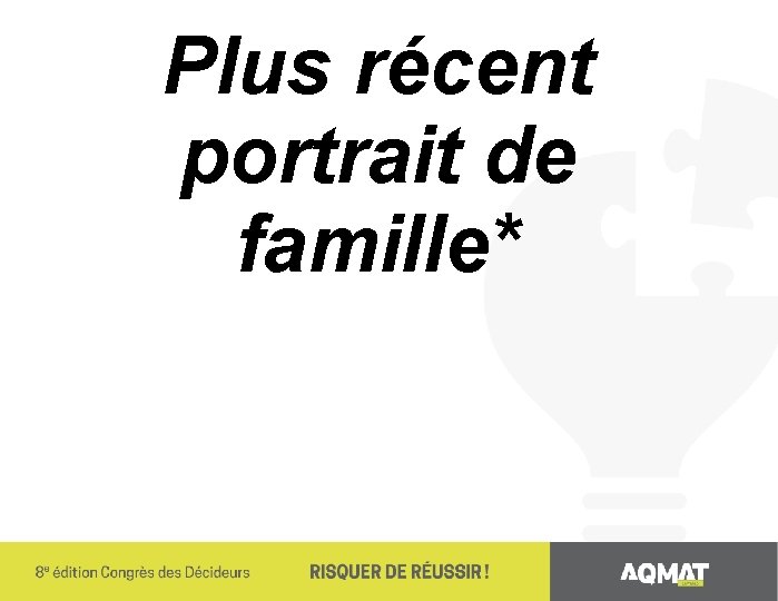 Plus récent portrait de famille* 