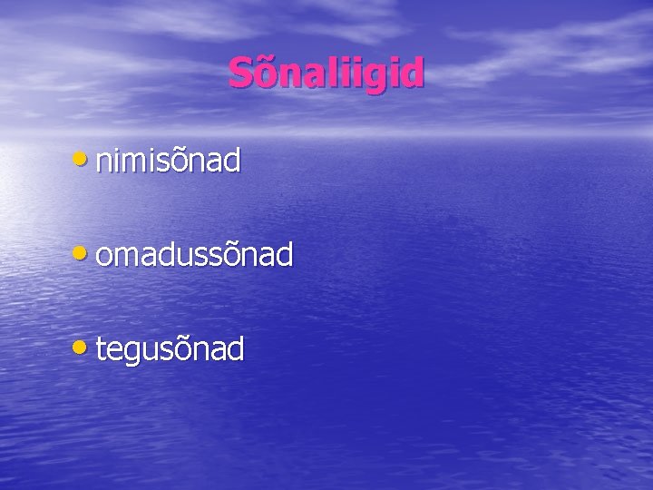 Sõnaliigid • nimisõnad • omadussõnad • tegusõnad 