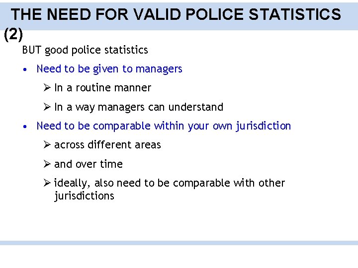 THE NEED FOR VALID POLICE STATISTICS (2) BUT good police statistics • Need to