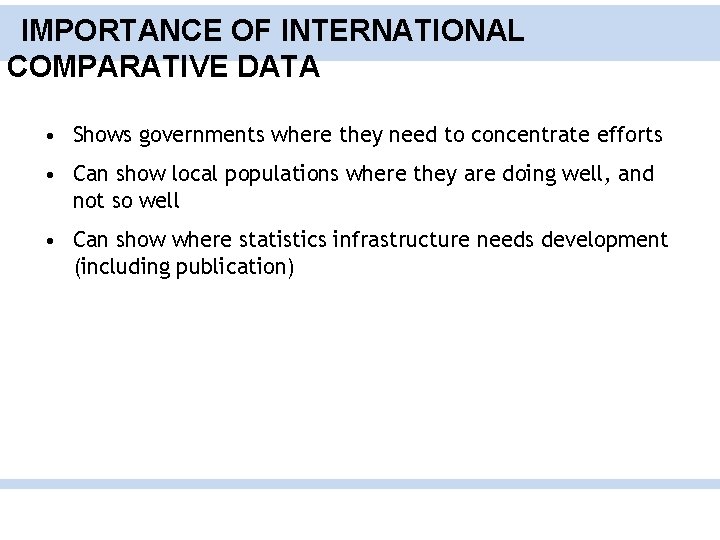 IMPORTANCE OF INTERNATIONAL COMPARATIVE DATA • Shows governments where they need to concentrate efforts