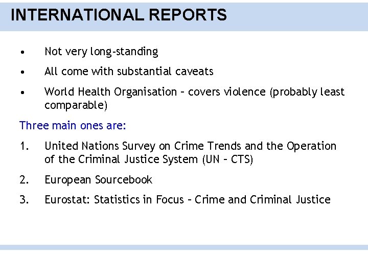 INTERNATIONAL REPORTS • Not very long-standing • All come with substantial caveats • World