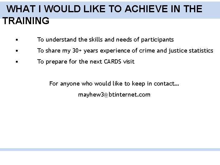 WHAT I WOULD LIKE TO ACHIEVE IN THE TRAINING • To understand the skills