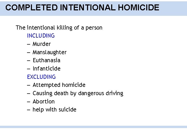 COMPLETED INTENTIONAL HOMICIDE The intentional killing of a person INCLUDING – Murder – Manslaughter