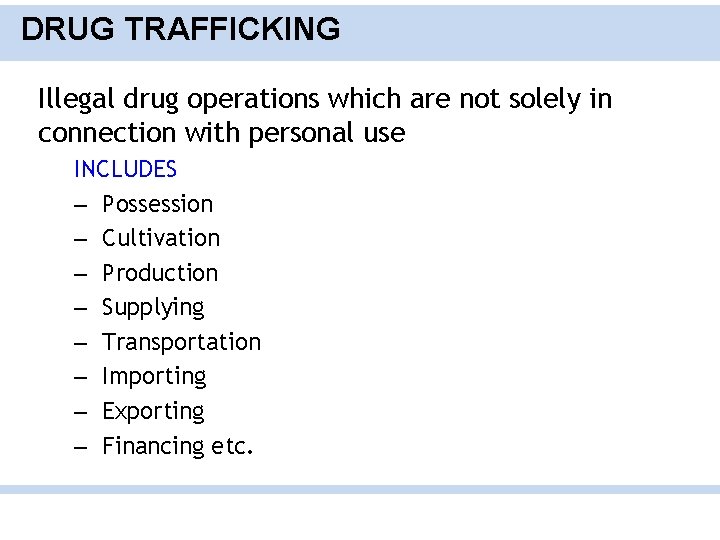 DRUG TRAFFICKING Illegal drug operations which are not solely in connection with personal use