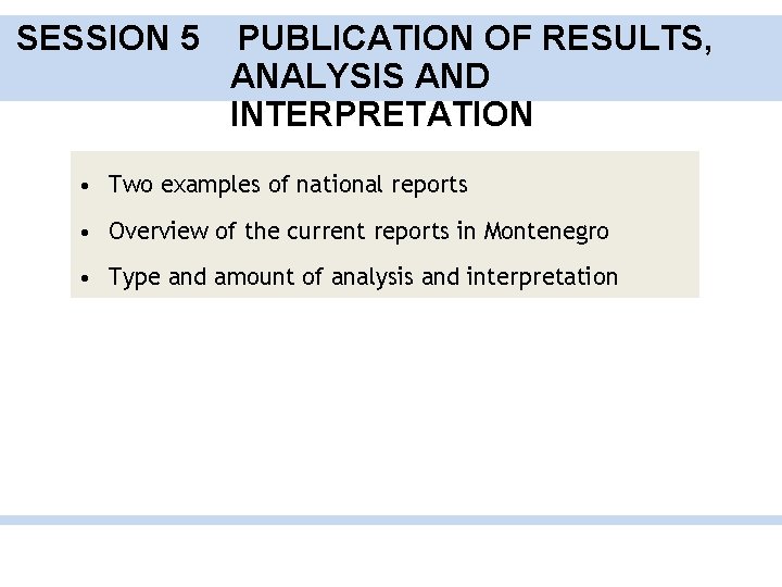 SESSION 5 PUBLICATION OF RESULTS, ANALYSIS AND INTERPRETATION • Two examples of national reports