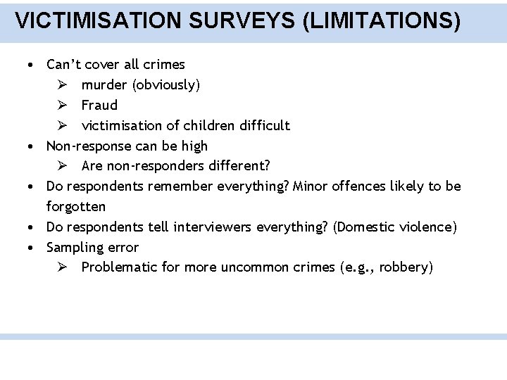 VICTIMISATION SURVEYS (LIMITATIONS) • Can’t cover all crimes Ø murder (obviously) Ø Fraud Ø