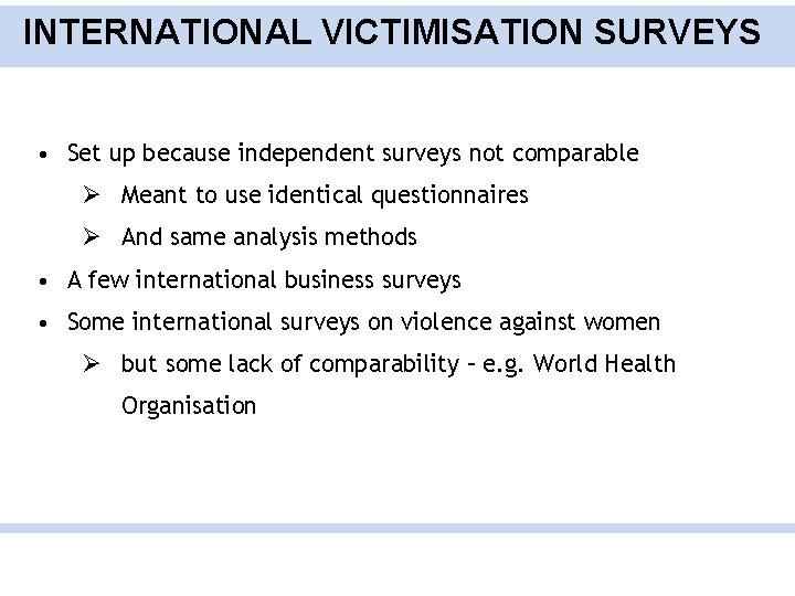 INTERNATIONAL VICTIMISATION SURVEYS • Set up because independent surveys not comparable Ø Meant to