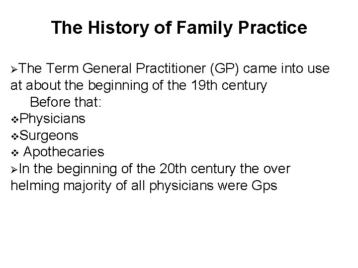 The History of Family Practice The Term General Practitioner (GP) came into use at