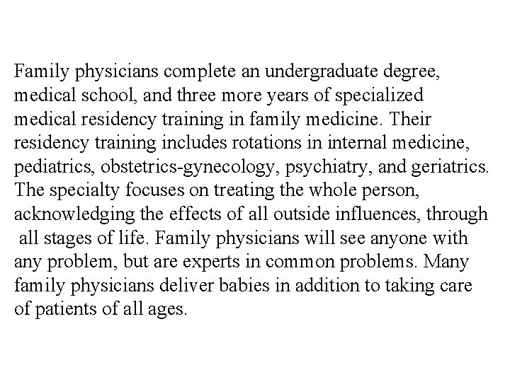 Family physicians complete an undergraduate degree, medical school, and three more years of specialized