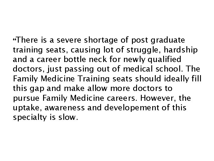  There is a severe shortage of post graduate training seats, causing lot of