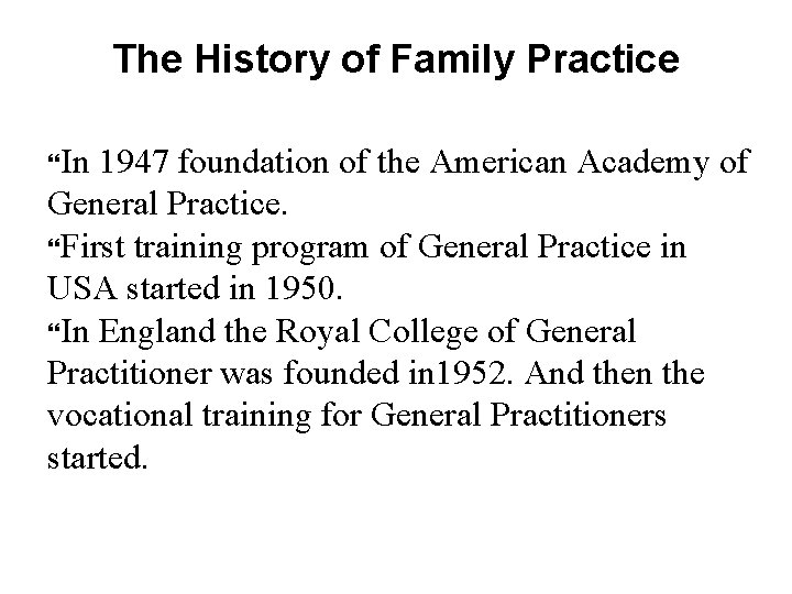 The History of Family Practice In 1947 foundation of the American Academy of General
