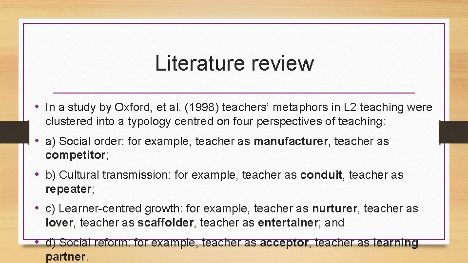 Literature review • In a study by Oxford, et al. (1998) teachers’ metaphors in