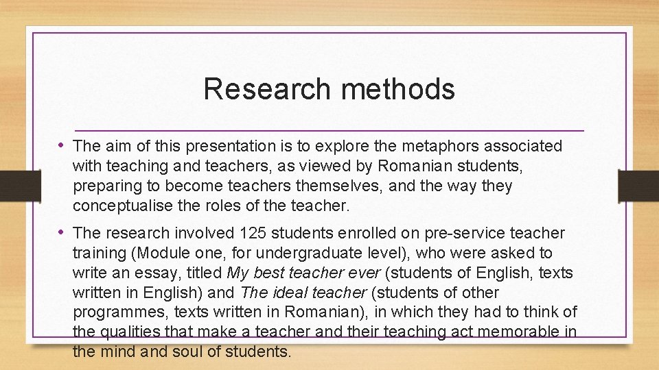 Research methods • The aim of this presentation is to explore the metaphors associated
