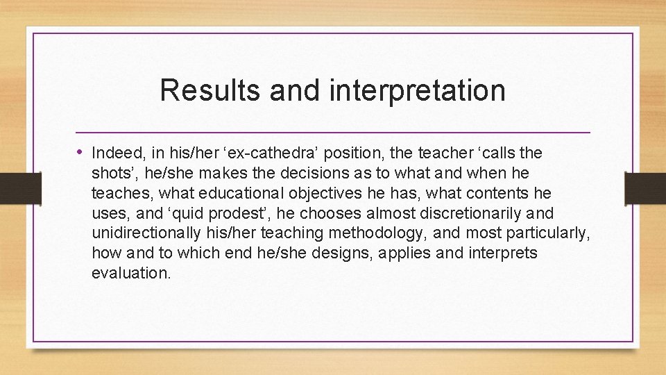 Results and interpretation • Indeed, in his/her ‘ex-cathedra’ position, the teacher ‘calls the shots’,