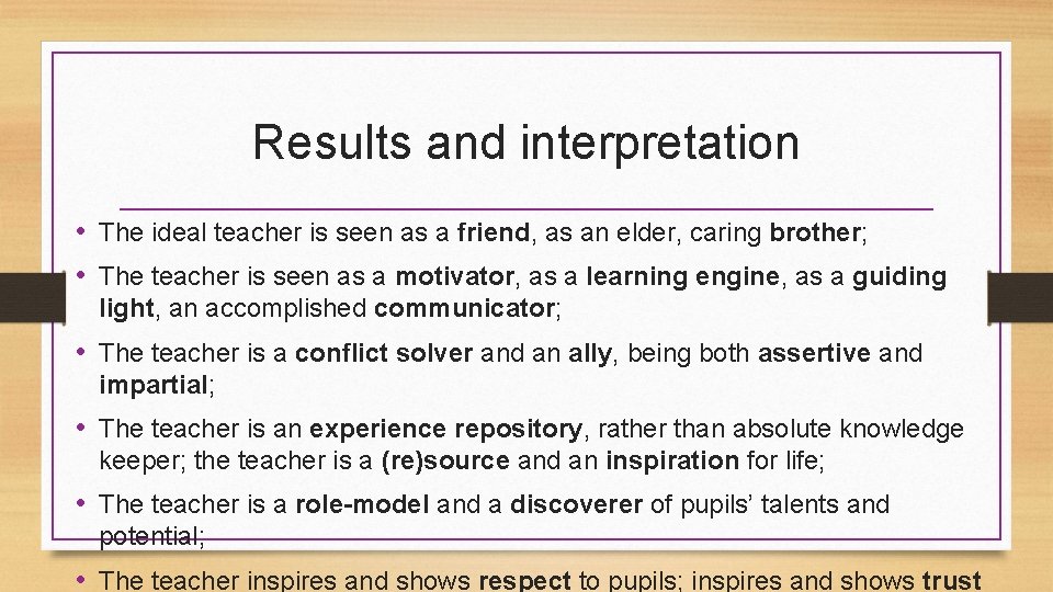Results and interpretation • The ideal teacher is seen as a friend, as an
