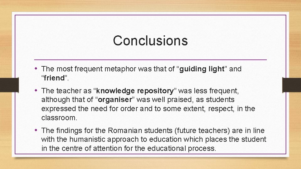 Conclusions • The most frequent metaphor was that of “guiding light” and “friend”. •