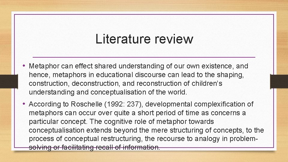 Literature review • Metaphor can effect shared understanding of our own existence, and hence,