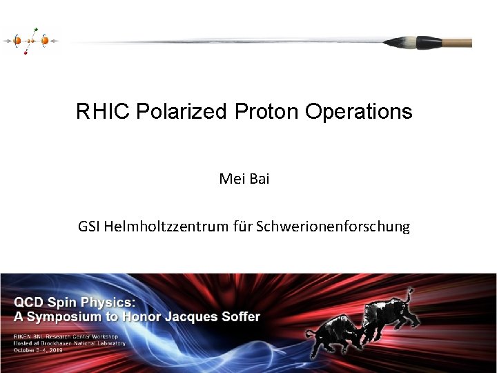 RHIC Polarized Proton Operations Mei Bai GSI Helmholtzzentrum für Schwerionenforschung 