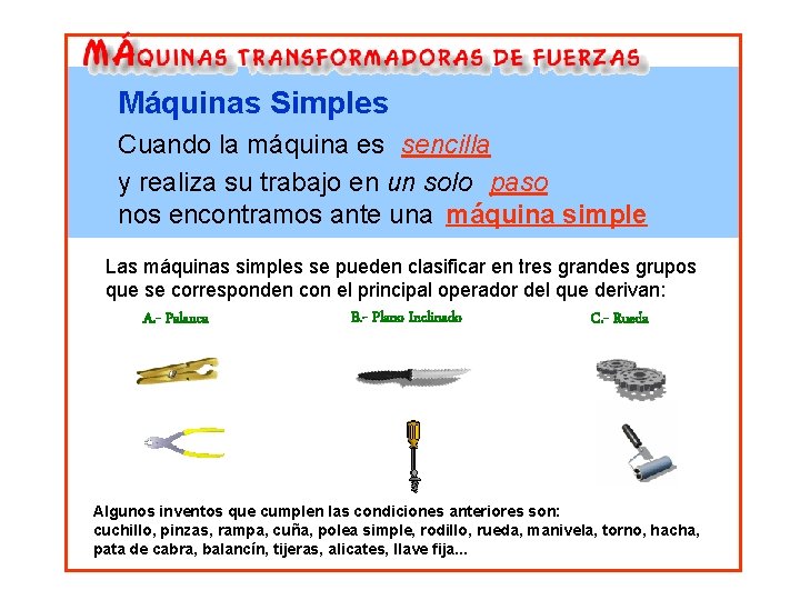 Máquinas Simples Cuando la máquina es sencilla y realiza su trabajo en un solo