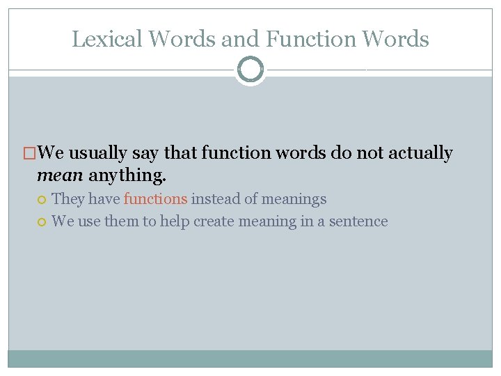 Lexical Words and Function Words �We usually say that function words do not actually