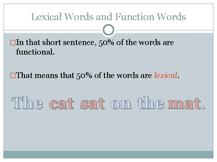 Lexical Words and Function Words �In that short sentence, 50% of the words are