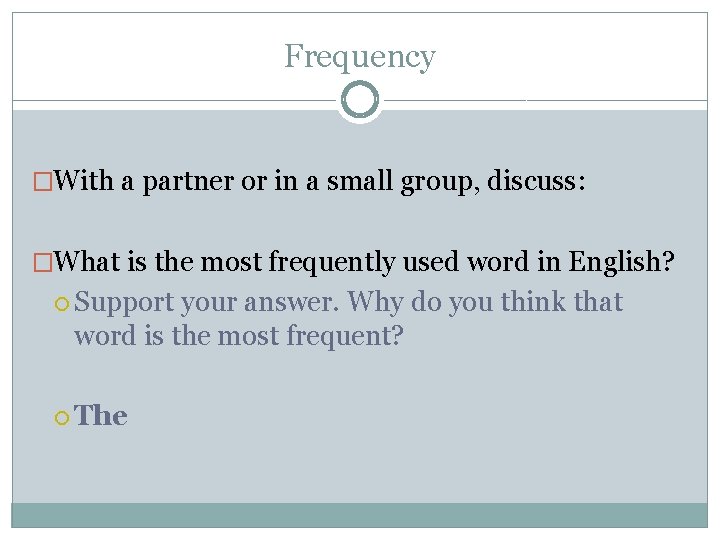 Frequency �With a partner or in a small group, discuss: �What is the most