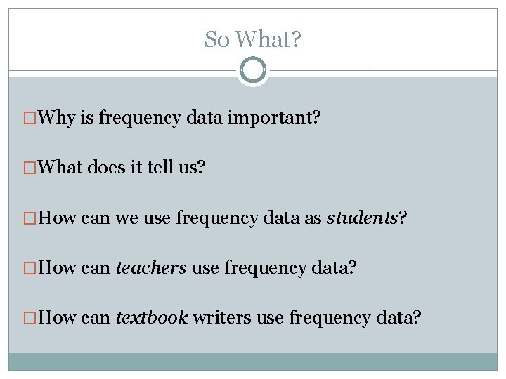 So What? �Why is frequency data important? �What does it tell us? �How can