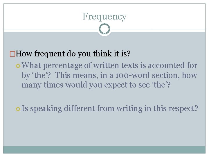 Frequency �How frequent do you think it is? What percentage of written texts is