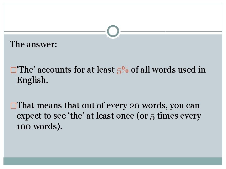 The answer: �‘The’ accounts for at least 5% of all words used in English.