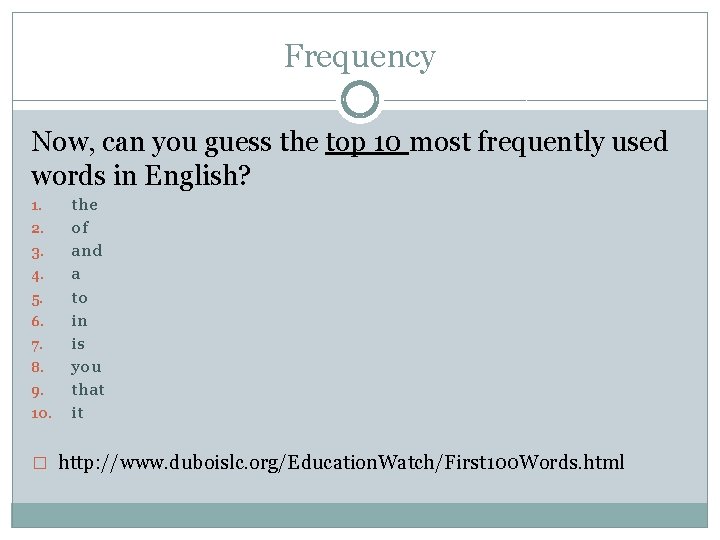 Frequency Now, can you guess the top 10 most frequently used words in English?
