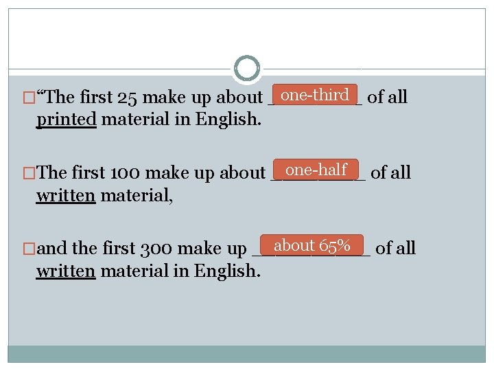 one-third �“The first 25 make up about ____ of all printed material in English.