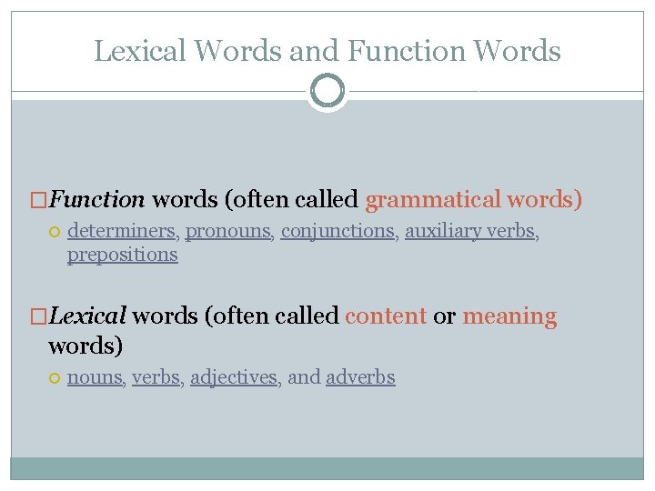 Lexical Words and Function Words �Function words (often called grammatical words) determiners, pronouns, conjunctions,