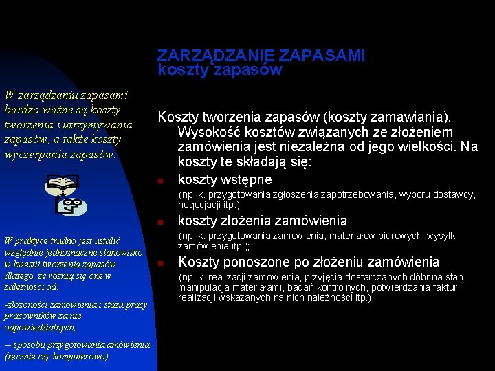 ZARZĄDZANIE ZAPASAMI koszty zapasów W zarządzaniu zapasami bardzo ważne są koszty tworzenia i utrzymywania