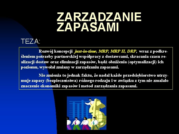 ZARZĄDZANIE ZAPASAMI TEZA: Rozwój koncepcji just-in-time, MRP II, DRP, wraz z podkreśleniem potrzeby partnerskiej