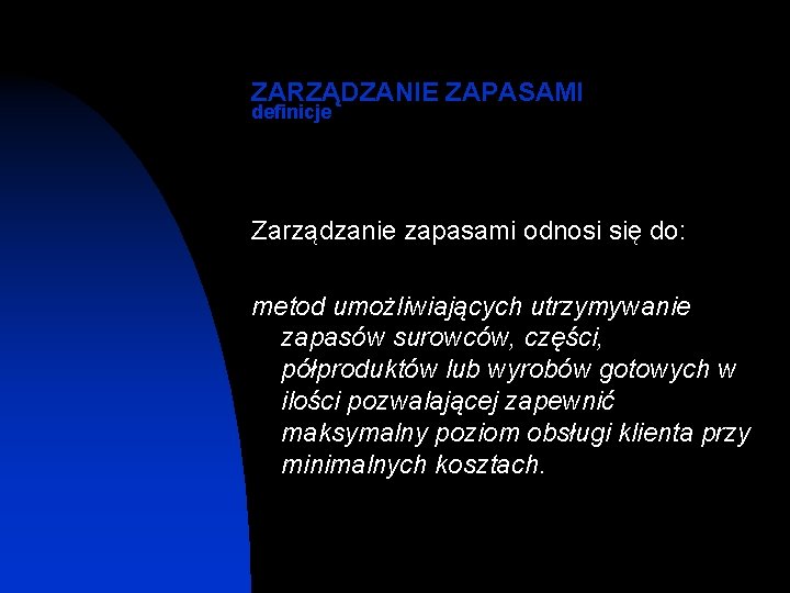 ZARZĄDZANIE ZAPASAMI definicje Zarządzanie zapasami odnosi się do: metod umożliwiających utrzymywanie zapasów surowców, części,