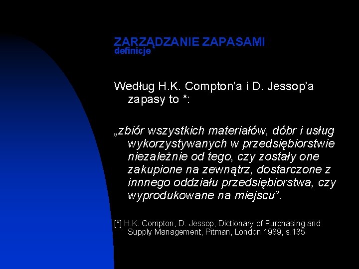 ZARZĄDZANIE ZAPASAMI definicje Według H. K. Compton’a i D. Jessop’a zapasy to *: „zbiór