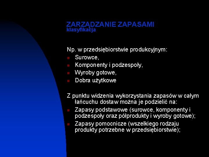 ZARZĄDZANIE ZAPASAMI klasyfikacja Np. w przedsiębiorstwie produkcyjnym: n Surowce, n Komponenty i podzespoły, n