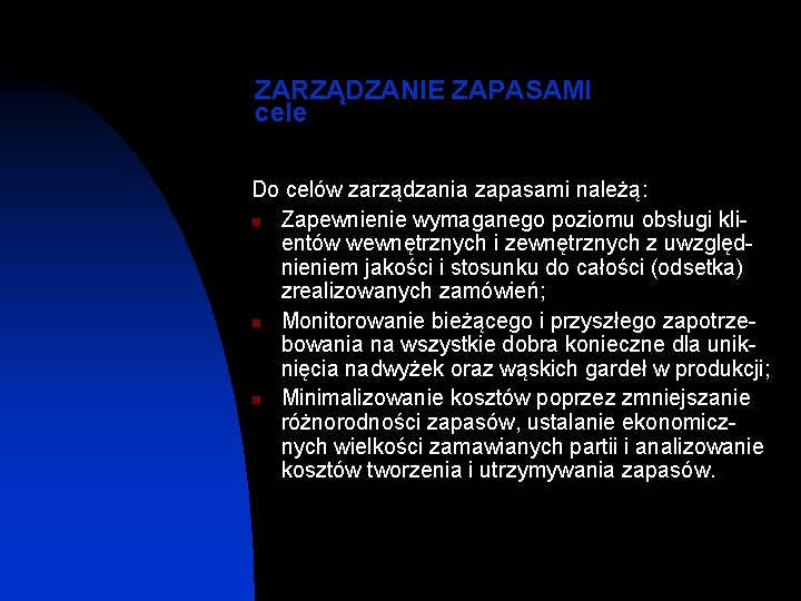 ZARZĄDZANIE ZAPASAMI cele Do celów zarządzania zapasami należą: n Zapewnienie wymaganego poziomu obsługi klientów