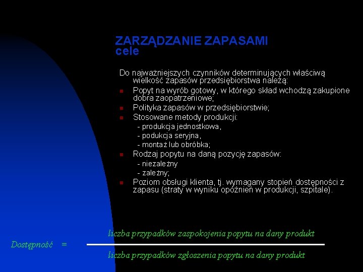 ZARZĄDZANIE ZAPASAMI cele Do najważniejszych czynników determinujących właściwą wielkość zapasów przedsiębiorstwa należą: n Popyt