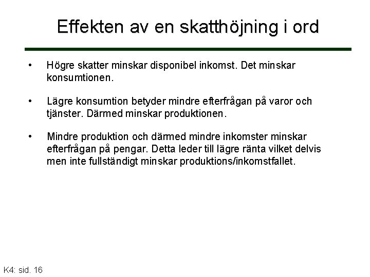 Effekten av en skatthöjning i ord • Högre skatter minskar disponibel inkomst. Det minskar
